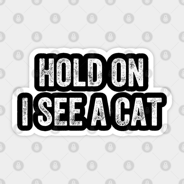 Hold On I See A Cat, Funny Cat Lovers Sticker by S-Log